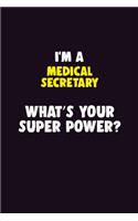 I'M A Medical secretary, What's Your Super Power?: 6X9 120 pages Career Notebook Unlined Writing Journal