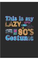 This Is My Lazy 80's Costume: Dotted Bullet Notebook (6" x 9" - 120 pages) Awesome 80er Themed Notebook for Daily Journal, Diary, and Gift