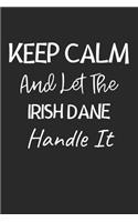 Keep Calm And Let The Irish Dane Handle It: Lined Journal, 120 Pages, 6 x 9, Irish Dane Dog Owner Gift Idea, Black Matte Finish (Keep Calm And Let The Irish Dane Handle It Journal)