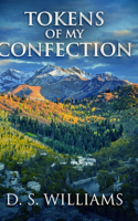Tokens Of My Confection: Large Print Hardcover Edition