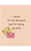 I know I'm not the best but I'm trying my best