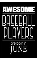 Awesome Baseball Players Are Born In June: Best Baseball Athlete Ever Gift Notebook