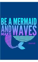 Be a Mermaid and Make Waves Journal: Mermaid Diary with Lined Pages