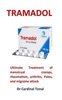 Tramadol: Ultimate Treatment of Menstrual Cramps, Rheumatism, Arthritis, Pains, and Migraine Attack