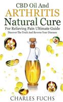 CBD Oil and Arthritis Natural Cure for Relieving Pain Ultimate Guide