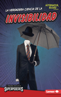 La verdadera ciencia de la invisibilidad (The Real Science of Invisibility): (La verdadera ciencia de los superpoderes (The Real Science of Superpowers) (Alternator Books en español))