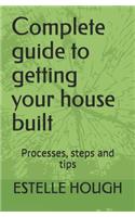 Complete Guide to Getting Your House Built