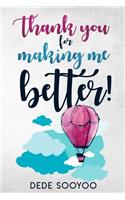 Thank You For Making Me Better