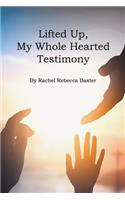 Lifted Up, My Whole Hearted Testimony