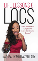 Life Lessons & Locs: Loose Natural Hair Confessions & Loc Maintenance Lessons