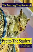 Amazing True Stories of Pepito The Squirrel