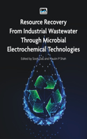 Resource Recovery from Industrial Wastewater Through Microbial Electrochemical Technologies