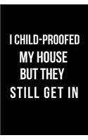 I Child-Proofed My House But They Still Get in: Blank Line Journal