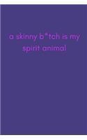 A Skinny B*tch Is My Spirit Animal: Funny Quote Diet Planner and Fitness Tracker to Plan and Track Weight Loss, Food and Exercise Goals and Progress