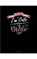 If You Think I'm Cute Wait Till You See the Bride: 3 Column Ledger