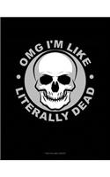 Omg I'm Like Literally Dead: Unruled Composition Book