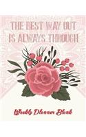 The Best Way Out Is Always Through: Weekly Planner Blank(1 Weekly Planner No Dates)
