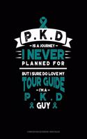 Pkd Is a Journey I Never Planned For, But I Sure Do Love My Tour Guide, I'm a Pkd Guy: Composition Notebook: Wide Ruled