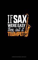 If Sax Were Easy They'd Call It Trumpet!: Composition Notebook: Wide Ruled
