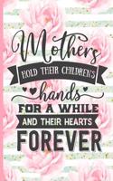 Mothers Hold Their Childrens Hands for a While and Their Hearts Forever: Blank Lined Notebook Journal Diary Composition Notepad 120 Pages 6x9 Paperback Mother Grandmother Pink