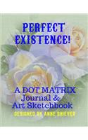 Perfect Existence: A Dot Matrix Journal & Art Sketchbook