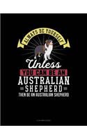 Always Be Yourself Unless You Can Be an Australian Shepherd Then Be an Australian Shepherd: 8 Column Ledger(358 8 Column Ledger)