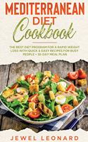 Mediterranean Diet Cookbook: The Best Diet Program for a Rapid Weight Loss with Quick & Easy Recipes for Busy People + 30-Day Meal Plan