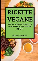 Ricette Vegane 2021 (Vegan Recipes 2021 Italian Edition): Ricette Deliziose E Sane Per Aumentare La Tua Energia