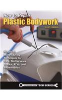 How to Repair Plastic Bodywork: Practical, Money-Saving Techniques for Cars, Motorcycles, Trucks, ATVs, and Snowmobiles