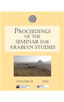 Proceedings of the Seminar for Arabian Studies Volume 44 2014: Papers from the Forty-Seventh Meeting, London, 26-28 July 2013