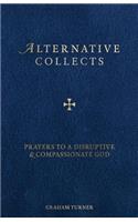 Alternative Collects: Prayers to a Disruptive and Compassionate God