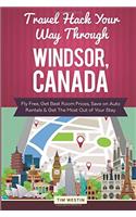 Travel Hack Your Way Through Windsor, Canada: Fly Free, Get Best Room Prices, Save on Auto Rentals & Get the Most Out of Your Stay