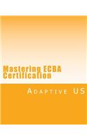 Mastering Ecba Certification - B&w - Partner Edition