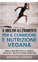 IL MIGLIOR ALLENAMENTO PER Il CORRIDORE E NUTRIZIONE VEGANA: CORRI AL MASSIMO CON 60 ALLENAMENTI FANTASTICI e UNA DIETA VEGANA GIORNALIERA