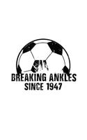 Breaking Ankles Since 1947: Soccer Player Lined Journal