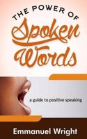 The Power of Spoken Words: Step by Step Guide to Positive Speaking