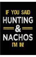 If You Said Hunting & Nachos I'm In: Blank Lined Notebook Journal