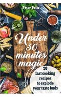 Under 30 Minutes Magic 20 Fast Cooking Recipes to Explode Your Taste Buds