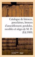 Catalogue d'Objets d'Art Et d'Ameublement, Faïences, Porcelaines, Bronzes d'Ameublement, Pendules: Meubles Et Sièges Anciens de M. D.