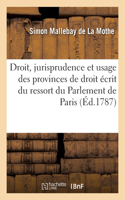 Questions de Droit, de Jurisprudence Et d'Usage Des Provinces de Droit Écrit: Du Ressort Du Parlement de Paris, Mises En Ordre Alphabétique. 5e Édition