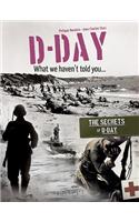 D-Day, What We Haven't Told You