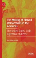 The Making of Flawed Democracies in the Americas: The United States, Chile, Argentina, and Peru