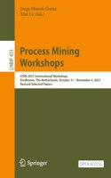 Process Mining Workshops: Icpm 2021 International Workshops, Eindhoven, the Netherlands, October 31 - November 4, 2021, Revised Selected Papers