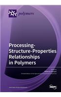 Processing-Structure-Properties Relationships in Polymers