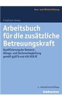 Arbeitsbuch Fur Die Zusatzliche Betreuungskraft: Qualifizierung Der Demenz-, Alltags- Und Seniorenbegleitung Gemass 87b Und 45b Sgb XI