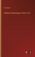 Aleander am Reichstage zu Worms 1521