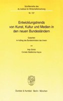 Entwicklungstrends Von Kunst, Kultur Und Medien in Den Neuen Bundeslandern