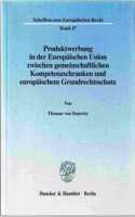 Produktwerbung in Der Europaischen Union Zwischen Gemeinschaftlichen Kompetenzschranken Und Europaischem Grundrechtsschutz