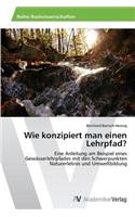 Wie konzipiert man einen Lehrpfad?