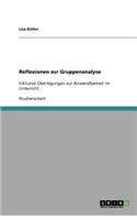 Reflexionen zur Gruppenanalyse: Inklusive Überlegungen zur Anwendbarkeit im Unterricht